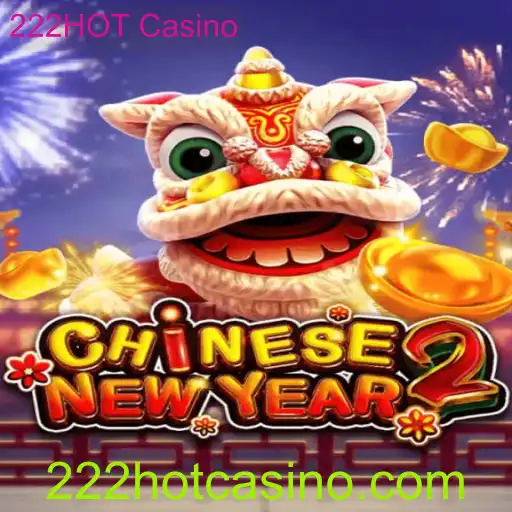Explore o Universo de 'CHINESENEWYEAR2' no 222HOT Casino